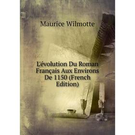 

Книга L'évolution Du Roman Français Aux Environs De 1150
