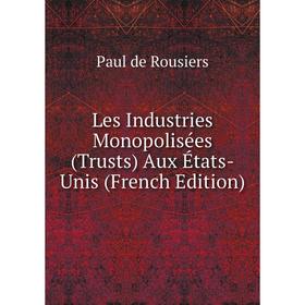 

Книга Les Industries Monopolisées (Trusts) Aux États-Unis
