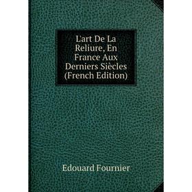 

Книга L'art De La Reliure, En France Aux Derniers Siècles