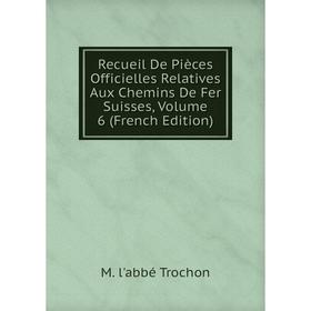 

Книга Recueil De Pièces Officielles Relatives Aux Chemins De Fer Suisses, Volume 6 (French Edition)