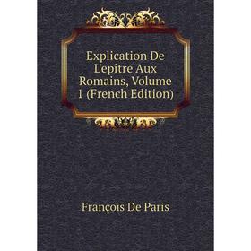

Книга Explication De L'epitre Aux Romains, Volume 1 (French Edition)