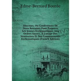 

Книга Discours, Ou Conférences De Deux Retraites Pour Préparer Les Jeunes Ecclésiastiques Aux Ordres Sacrez, À L'usage Des Séminaires