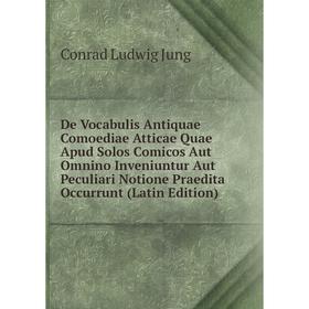

Книга De Vocabulis Antiquae Comoediae Atticae Quae Apud Solos Comicos Aut Omnino Inveniuntur Aut Peculiari Notione Praedita Occurrunt (Latin Edition)