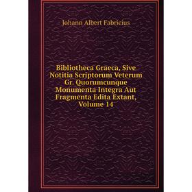 

Книга Bibliotheca Graeca, Sive Notitia Scriptorum Veterum Gr. Quorumcunque Monumenta Integra Aut Fragmenta Edita Extant, Volume 14