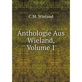 

Книга Anthologie Aus Wieland, Volume 1