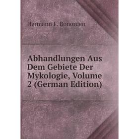

Книга Abhandlungen Aus Dem Gebiete Der Mykologie, Volume 2 (German Edition)