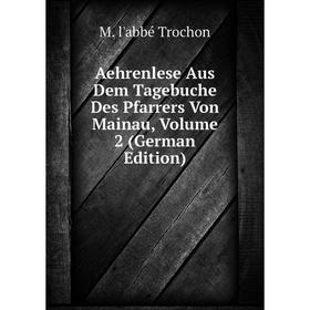 

Книга Aehrenlese Aus Dem Tagebuche Des Pfarrers Von Mainau, Volume 2 (German Edition)