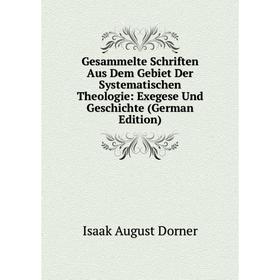 

Книга Gesammelte Schriften Aus Dem Gebiet Der Systematischen Theologie: Exegese Und Geschichte (German Edition)