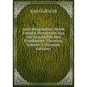 

Книга Auto-biographie: Nebst Einigen Momenten Aus Der Geschichte Des Frankfurter Theaters, Volume 1 (German Edition)