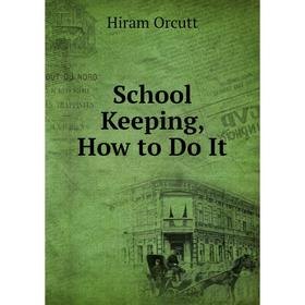 

Книга School Keeping, How to Do It