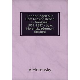 

Книга Erinnerungen Aus Dem Missionsleben in Transvaal, 1859-1882 / by A. Merensky (German Edition)