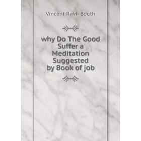 

Книга Why Do The Good Suffer a Meditation Suggested by Book of job