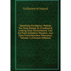 

Книга Sämtliche Predigten, Welche Vor Dem Könige In Frankreich Ludwig Dem Funfzehnten Und Zu Paris Gehalten Worden