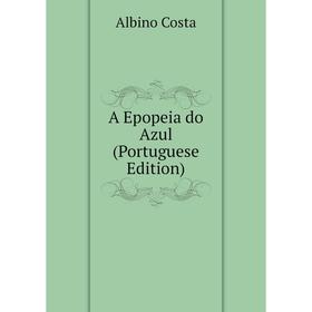 

Книга A Epopeia do Azul (Portuguese Edition)