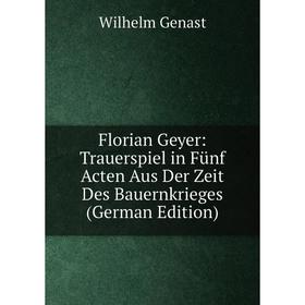 

Книга Florian Geyer: Trauerspiel in Fünf Acten Aus Der Zeit Des Bauernkrieges (German Edition)