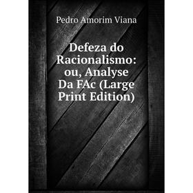 

Книга Defeza do Racionalismo: ou, Analyse Da FAc (Large Print Edition)