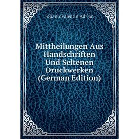 

Книга Mittheilungen Aus Handschriften Und Seltenen Druckwerken