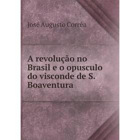 

Книга A revolução no Brasil e o opusculo do visconde de S. Boaventura