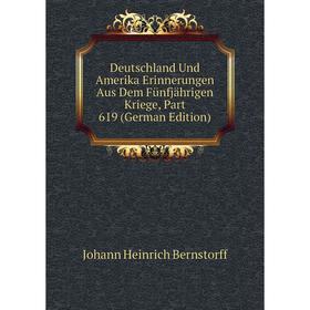 

Книга Deutschland Und Amerika Erinnerungen Aus Dem Fünfjährigen Kriege, Part 619 (German Edition)