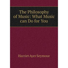 

Книга The Philosophy of Music: What Music can Do for You