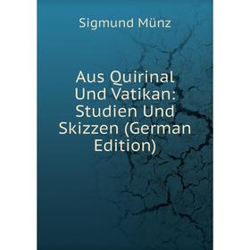 

Книга Aus Quirinal Und Vatikan: Studien Und Skizzen (German Edition)