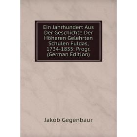 

Книга Ein Jahrhundert Aus Der Geschichte Der Höheren Gelehrten Schulen Fuldas, 1734-1835: Progr. (German Edition)