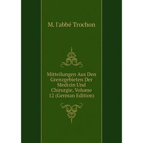

Книга Mitteilungen Aus Den Grenzgebieten Der Medizin Und Chirurgie, Volume 12