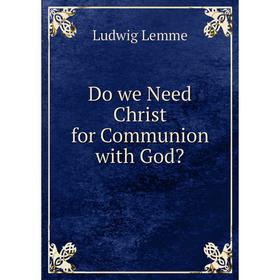 

Книга Do we Need Christ for Communion with God