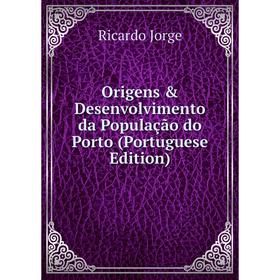 

Книга Origens & Desenvolvimento da População do Porto (Portuguese Edition)