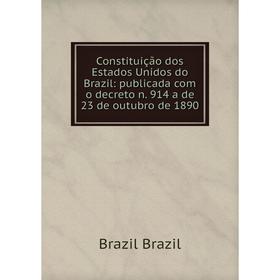 

Книга Constituição dos Estados Unidos do Brazil: publicada com o decreto n. 914 a de 23 de outubro de 1890