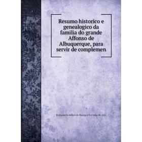 

Книга Resumo historico e genealogico da familia do grande Affonso de Albuquerque, para servir de complemen