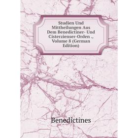 

Книга Studien Und Mittheilungen Aus Dem Benedictiner- Und Cisterzienser-Orden., Volume 8 (German Edition)