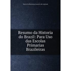 

Книга Resumo da Historia do Brazil: Para Uso das Escolas Primarias Brazileiras