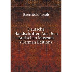 

Книга Deutsche Handschriften Aus Dem Britischen Museum (German Edition)