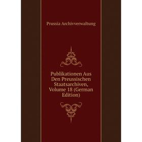 

Книга Publikationen Aus Den Preussischen Staatsarchiven, Volume 18 (German Edition)