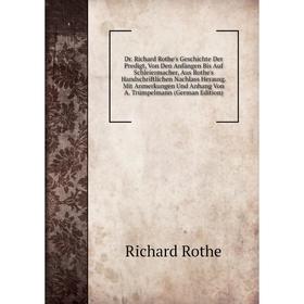 

Книга Dr. Richard Rothe's Geschichte Der Predigt, Von Den Anfängen Bis Auf Schleiermacher, Aus Rothe's Handschriftlichen Nachlass Herausg