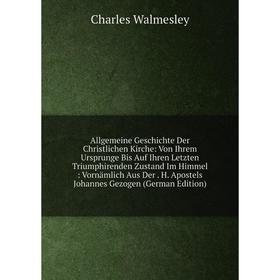 

Книга Allgemeine Geschichte Der Christlichen Kirche: Von Ihrem Ursprunge Bis Auf Ihren Letzten Triumphirenden Zustand Im Himmel: Vornämlich Aus Der