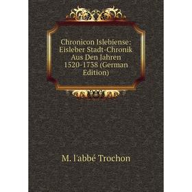 

Книга Chronicon Islebiense: Eisleber Stadt-Chronik Aus Den Jahren 1520-1738 (German Edition)