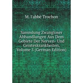 

Книга Sammlung Zwangloser Abhandlungen Aus Dem Gebiete Der Nerven- Und Geisteskrankheiten, Volume 5 (German Edition)