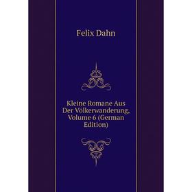 

Книга Kleine Romane Aus Der Völkerwanderung, Volume 6