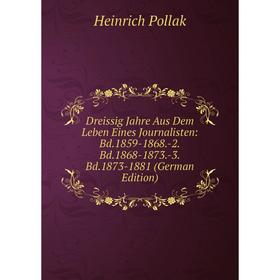 

Книга Dreissig Jahre Aus Dem Leben Eines Journalisten: Bd.1859-1868.-2.Bd.1868-1873.-3.Bd.1873-1881 (German Edition)