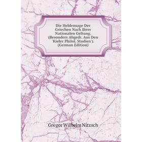 

Книга Die Heldensage Der Griechen Nach Ihrer Nationalen Geltung. (Besonders Abgedr. Aus Den 'Kieler Philol. Studien'). (German Edition)