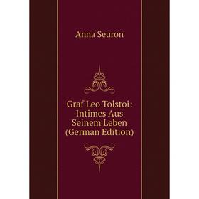 

Книга Graf Leo Tolstoi: Intimes Aus Seinem Leben (German Edition)