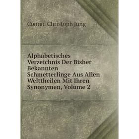 

Книга Alphabetisches Verzeichnis Der Bisher Bekannten Schmetterlinge Aus Allen Welttheilen Mit Ihren Synonymen, Volume 2