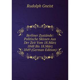 

Книга Berliner Zustände: Politische Skissen Aus Der Zeit Vom 18.März 1848 Bis 18.März 1849 (German Edition)
