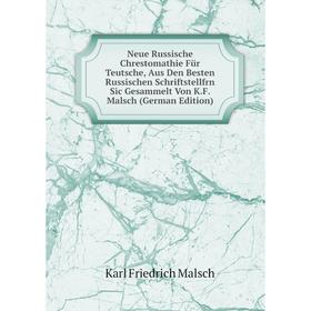 

Книга Neue Russische Chrestomathie Für Teutsche, Aus Den Besten Russischen Schriftstellfrn Sic Gesammelt Von KF Malsch
