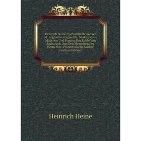 

Книга Heinrich Heine's Gesammelte Werke: Bd. Englische Fragmente. Shakespeares Mädchen Und Frauen. Der Rabbi Von Bacharach