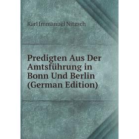 

Книга Predigten Aus Der Amtsführung in Bonn Und Berlin (German Edition)