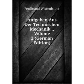 

Книга Aufgaben Aus Der Technischen Mechanik., Volume 3 (German Edition)