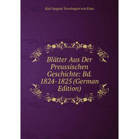 

Книга Blätter Aus Der Preussischen Geschichte: Bd. 1824-1825 (German Edition)